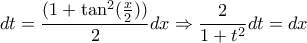\displaystyle{
dt = \frac{{(1 + \tan ^2 (\frac{x}{2}))}}{2}dx \Rightarrow \frac{2}{{1 + t^2 }}dt = dx
} \displaystyle{
dt = \frac{{(1 + \tan ^2 (\frac{x}{2}))}}{2}dx \Rightarrow \frac{2}{{1 + t^2 }}dt = dx
}