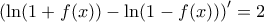 \displaystyle{ \left ( \ln (1+f(x))  - \ln (1-f(x) )  \right )' =2 }