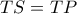 TS = TP