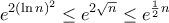 \displaystyle e^{2 (\ln n)^2} \le e^{2 \sqrt n} \le e^ {\frac {1}{2} n}
