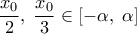 \displaystyle 
\frac{{x_0 }}{2},\;\frac{{x_0 }}{3} \in \left[ { - \alpha ,\;\alpha } \right]