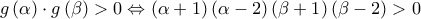 \displaystyle g\left( \alpha  \right) \cdot g\left( \beta  \right) > 0 \Leftrightarrow \left( {\alpha  + 1} \right)\left( {\alpha  - 2} \right)\left( {\beta  + 1} \right)\left( {\beta  - 2} \right) > 0