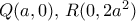 Q(a,0),\, R(0,2a^2)