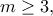 \displaystyle{m\geq 3,}