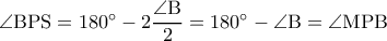 \rm \angle BPS=180^{\circ}-2\dfrac{\angle B}{2}=180^{\circ}-\angle B=\angle MPB