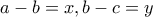 \displaystyle{a-b=x, b-c=y}