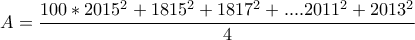 A=\dfrac{100*2015^{2}+1815^{2}+1817^{2}+....2011^{2}+2013^{2}}{4}