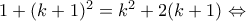 1+(k+1)^2= k^2 +2(k+1) \Leftrightarrow 