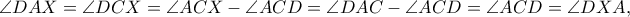\angle DAX=\angle DCX=\angle ACX-\angle ACD=\angle DAC-\angle ACD=\angle ACD=\angle DXA,