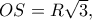 OS=R\sqrt 3,