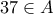 \displaystyle{37\in A}