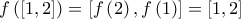 f\left ( \left [ 1, 2 \right ] \right )= \left [ f\left ( 2 \right ), f\left ( 1 \right ) \right ] = \left [ 1, 2 \right ]