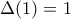 \Delta(1)=1