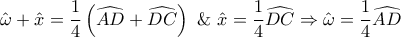 \displaystyle{\hat \omega  + \hat x = \frac{1}{4}\left( {\widehat{AD} + \widehat{DC}} \right){\text{  \&   }}\hat x = \frac{1}{4}\widehat{DC} \Rightarrow \hat \omega  = \frac{1}{4}\widehat{AD}}