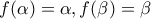 f(\alpha )=\alpha ,  f(\beta )=\beta