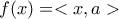 f(x)=<x,a>