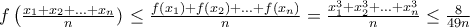 f\left(\frac{x_1+x_2+...+x_n}{n})\right\leq\frac{f(x_1)+f(x_2)+...+f(x_n)}{n}=\frac{x_1^{3}+x_2^{3}+...+x_{n}^{3}}{n}\leq\frac{8}{49n}