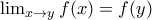   
   \lim_{x\rightarrow y} f(x)=f(y)