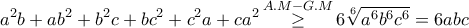 \displaystyle{{a^2}b + a{b^2} + {b^2}c + b{c^2} + {c^2}a + c{a^2}\mathop  \ge \limits^{A.M - G.M} 6\sqrt[6]{{{a^6}{b^6}{c^6}}} = 6abc}