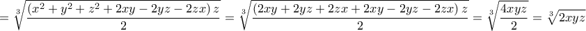 \displaystyle{ = \sqrt[3]{{\frac{{\left( {{x^2} + {y^2} + {z^2} + 2xy - 2yz - 2zx} \right)z}}{2}}} = \sqrt[3]{{\frac{{\left( {2xy + 2yz + 2zx + 2xy - 2yz - 2zx} \right)z}}{2}}} = \sqrt[3]{{\frac{{4xyz}}{2}}} = \sqrt[3]{{2xyz}}}