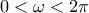 0<\omega<2\pi