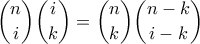 \displaystyle \binom{n}{i} \binom{i}{k} = \binom{n}{k} \binom{n-k}{i-k}