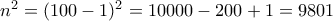 n^2 = (100-1)^2 = 10000 - 200 + 1 = 9801