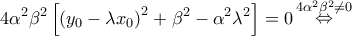 \displaystyle{ 
4\alpha ^2 \beta ^2 \left[ {\left( {y_0  - \lambda x_0 } \right)^2  + \beta ^2  - \alpha ^2 \lambda ^2 } \right] = 0\mathop  \Leftrightarrow \limits^{4\alpha ^2 \beta ^2  \ne 0}  
}