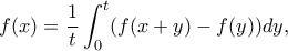 \displaystyle{ f(x)=\frac{1}{t}\int_{0}^{t}(f(x+y)-f(y))dy ,}