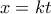 x = kt\,\,