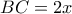 BC=2x