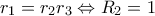 r_1=r_2r_3 \Leftrightarrow R_2=1