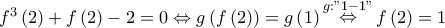 f^{3}\left(2 \right)+f\left(2 \right)-2=0\Leftrightarrow g\left(f\left(2 \right) \right)=g\left(1 \right)\mathop \Leftrightarrow \limits^{g:"1-1"} f\left(2 \right)=1 f^{3}\left(2 \right)+f\left(2 \right)-2=0\Leftrightarrow g\left(f\left(2 \right) \right)=g\left(1 \right)\mathop \Leftrightarrow \limits^{g:"1-1"} f\left(2 \right)=1