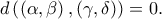\displaystyle{d\left( \left( \alpha ,\beta \right) ,\left( \gamma ,\delta \right) \right) =0.}