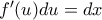 {f}'(u)du=dx