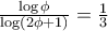 \frac{\log \phi}{\log (2\phi+1)} = \frac{1}{3} \frac{\log \phi}{\log (2\phi+1)} = \frac{1}{3}