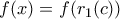 f(x) = f( r_1(c) )