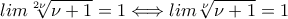 lim \sqrt[2 \nu]{\nu + 1} = 1 \Longleftrightarrow lim \sqrt[\nu]{\nu + 1} = 1