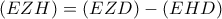 \displaystyle{\left( {EZH} \right) = \left( {EZD} \right) - \left( {EHD} \right)}
