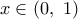 \displaystyle{x \in \left( {0,\,\,1} \right)}