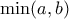 \min(a,b) 