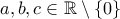 a,b,c \in \mathbb{R} \setminus \{0\}