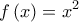 \displaystyle{f\left( x \right) = {x^2}}