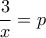 \displaystyle{\frac{3}{x}=p}