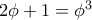 2\phi+1=\phi^3