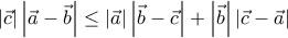 \displaystyle{\left| {\vec c} \right|\left| {\vec a - \vec b} \right| \le \left| {\vec a} \right|\left| {\vec b - \vec c} \right| + \left| {\vec b} \right|\left| {\vec c - \vec a} \right|}
