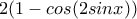 2(1-cos(2sinx))
