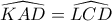 \widehat{KAD}=\widehat{LCD}