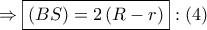 \Rightarrow \boxed{\left( {BS} \right) = 2\left( {R - r} \right)}:\left( 4 \right)