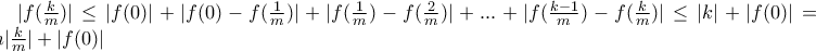 |f(\frac{k}{m})| \le |f(0)| + |f(0) -f(\frac{1}{m})|+ |f(\frac{1}{m}) -f(\frac{2}{m} )|+  ... + |f(\frac{k-1}{m}) -f(\frac{k}{m} )|  \le |k| + |f(0)| = m|\frac{k}{m}| + |f(0)|